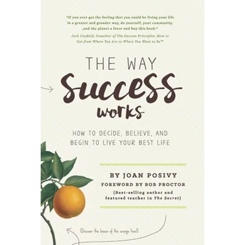 The Way Success Works: How to Decide, Believe, and Begin to Live Your Best Life