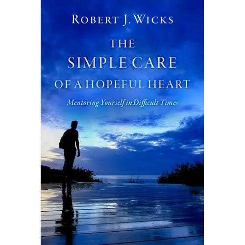The Simple Care of a Hopeful Heart: Mentoring Yourself in Difficult Times
