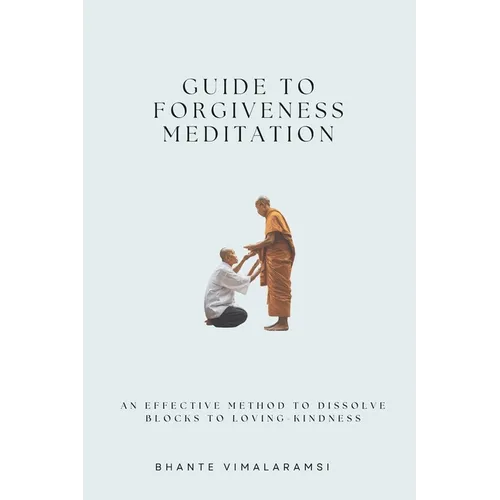 Guide to Forgiveness Meditation: An Effective Method to Dissolve the Blocks to Loving-Kindness, and Living Life Fully - Paperback