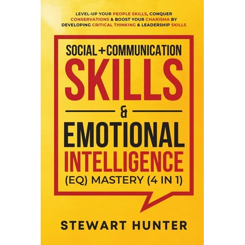 Social + Communication Skills & Emotional Intelligence (EQ) Mastery (4 in 1): Level-Up Your People Skills, Conquer Conservations & Boost Your Charisma