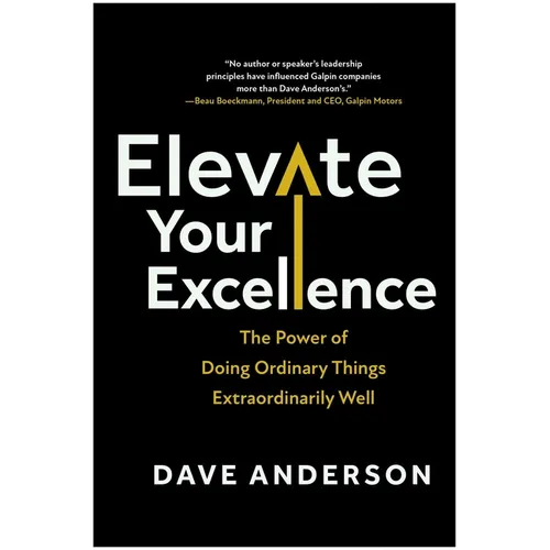 Elevate Your Excellence: The Power of Doing Ordinary Things Extraordinarily Well