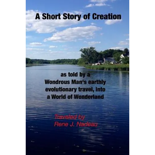 A Short Story of Creation, as told by a wondrous Man's earthly evolutionary travel, into a World of Wonderland