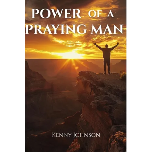 Power of a Praying Man: Prayer Life, Men's Spiritual Growth - Paperback