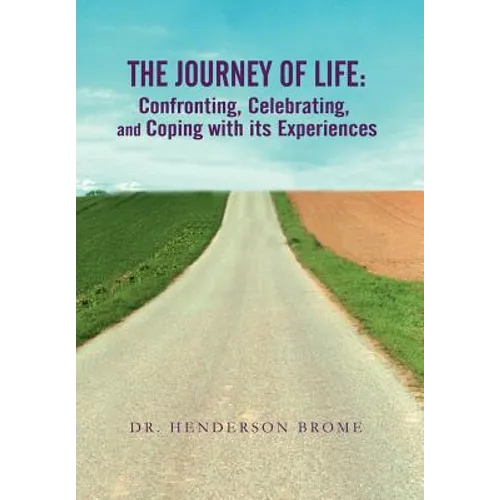 The Journey of Life: Confronting, Celebrating, and Coping with its Experiences