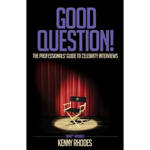 Good Question!: The Professionals' Guide to Celebrity Interviews