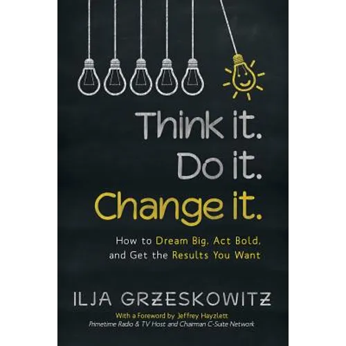 Think it. Do it. Change it.: How to Dream Big, Act Bold, and Get the Results You Want