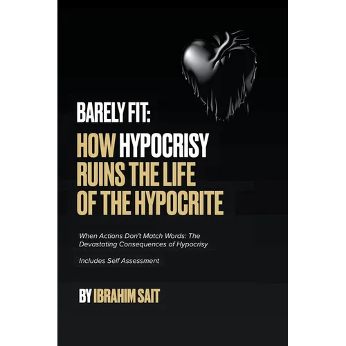 Barely Fit: How Hypocrisy Ruins The Life of The Hypocrite - Paperback