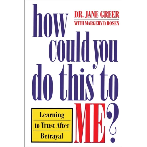 How Could You Do This to Me?: Learning to Trust After Betrayal