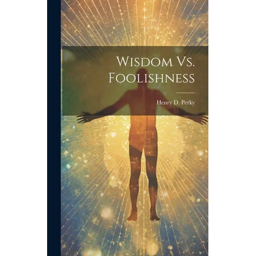 Wisdom Vs. Foolishness - Hardcover