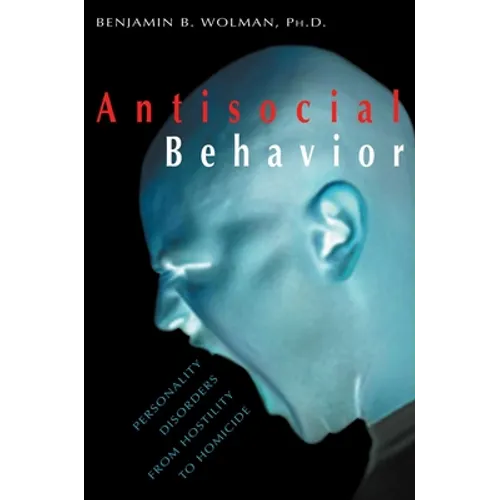 Antisocial Behavior: Personality Disorders from Hostility to Homicide