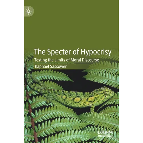 The Specter of Hypocrisy: Testing the Limits of Moral Discourse