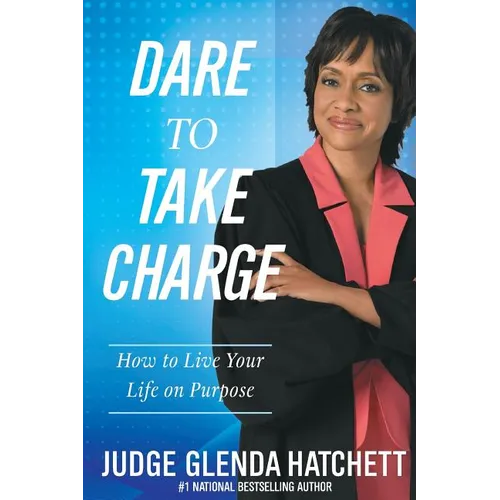 Dare to Take Charge: How to Live Your Life on Purpose - Paperback