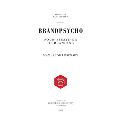 Brandpsycho: Four essays on debranding