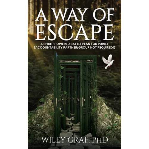 A Way of Escape: A Spirit-Powered Battle Plan for Purity (Accountability Partner/Group Not Required!) First Edition