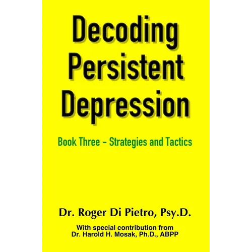 Decoding Persistent Depression: Book Three - Strategies and Tactics