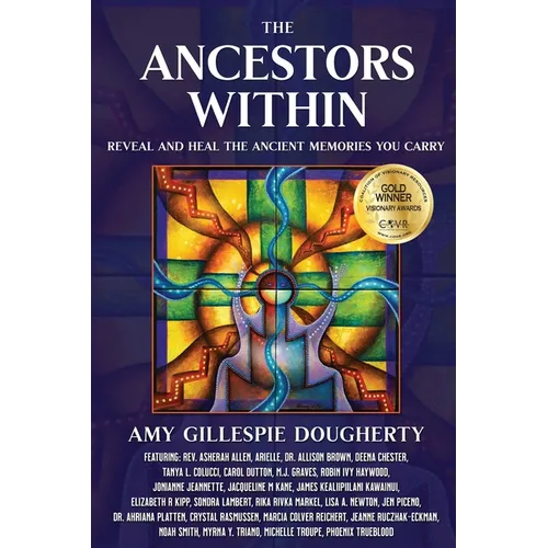 The Ancestors Within: Reveal and Heal the Ancient Memories You Carry