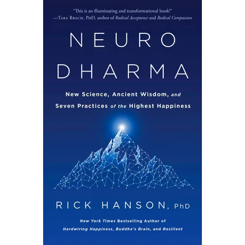 Neurodharma: New Science, Ancient Wisdom, and Seven Practices of the Highest Happiness