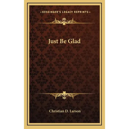 Just Be Glad - Hardcover