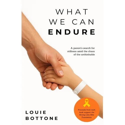 What We Can Endure: A parent's search for stillness amid the chaos of the unthinkable - Paperback