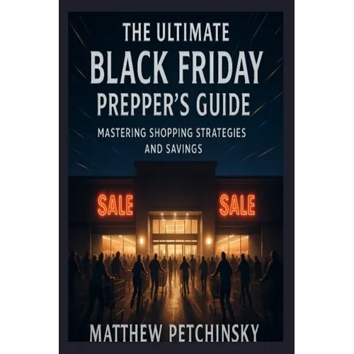 The Ultimate Black Friday Prepper's Guide: Mastering Shopping Strategies and Savings - Paperback