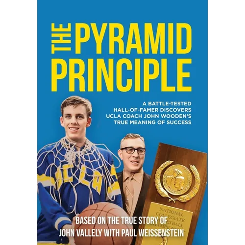 The Pyramid Principle: A Battle-Tested Hall-of-Famer Discovers UCLA
Coach John Wooden's True Meaning of Success
