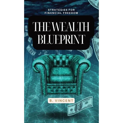 The Wealth Blueprint: Strategies for Financial Freedom - Hardcover
