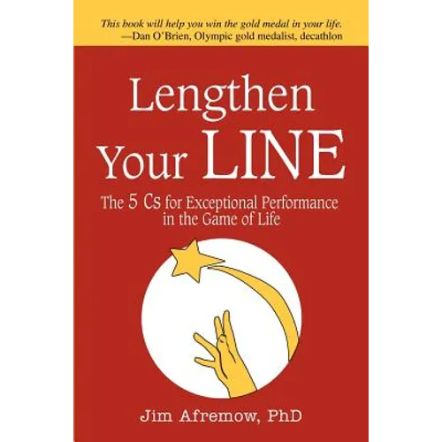 Lengthen Your Line: The 5 Cs for Exceptional Performance in the Game of Life