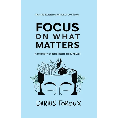 Focus on What Matters: A Collection of Stoic Letters on Living Well - Paperback