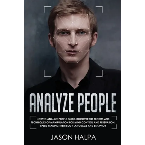 Analyze People: How to analyze people guide. Discover the secrets and techniques of manipulation for mind control and persuasion. Speed Reading Their - Paperback