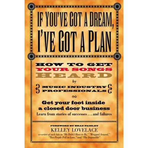 If You've Got a Dream, I've Got a Plan: How to Get Your Songs Heard by Music Industry Professionals