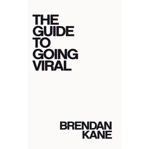 The Guide to Going Viral: The Art and Science of Succeeding on Social Media
