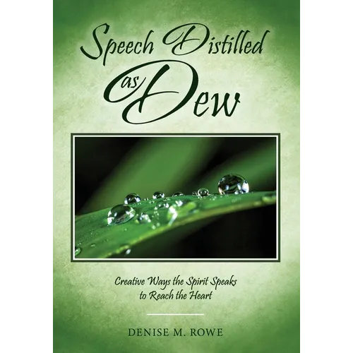 Speech Distilled as Dew: Creative Ways the Spirit Speaks to Reach the Heart - Paperback
