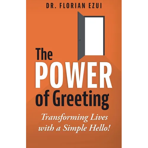 The Power of Greeting: Transforming Lives with a Simple Hello! - Paperback