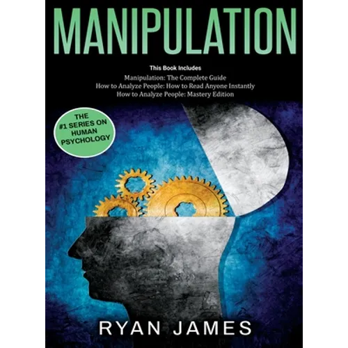 Manipulation: 3 Books in 1 - Complete Guide to Analyzing and Speed Reading Anyone on The Spot, and Influencing Them with Subtle Persuasion, NLP and Ma