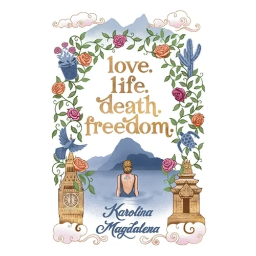 Love. Life. Death. Freedom.: a memoir of my journey to transformation and happiness