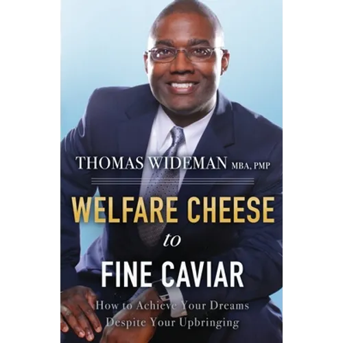 Welfare Cheese to Fine Caviar: How to Achieve Your Dreams Despite Your Upbringing