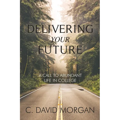 Delivering Your Future: A Call to Abundant Life in College