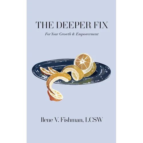 The Deeper Fix: For Your Growth and Empowerment