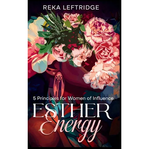 Esther Energy: 5 Principles for Women of Influence - Hardcover