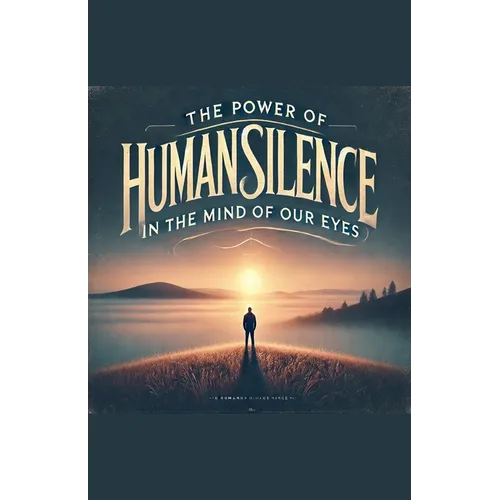 The Power of Human Silence in the Mind of Our Eyes - Paperback