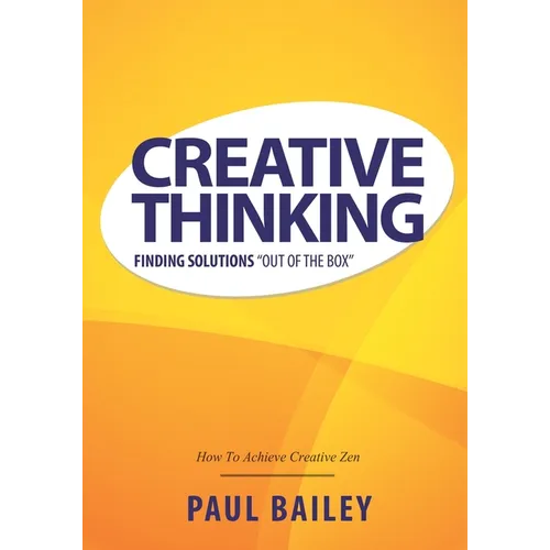 Creative Thinking: Finding Solutions Out of the Box - Paperback