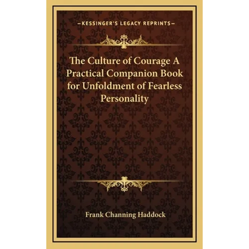 The Culture of Courage A Practical Companion Book for Unfoldment of Fearless Personality