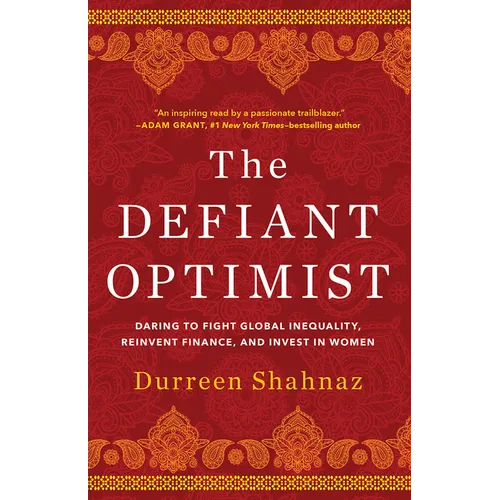 The Defiant Optimist: Daring to Fight Global Inequality, Reinvent Finance, and Invest in Women