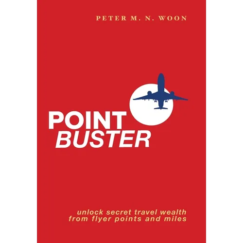 Point Buster: Unlock Secret Travel Wealth from Flyer Points and Miles - Hardcover