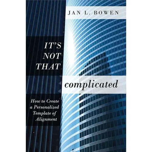 It's Not That Complicated: How to Create a Personalized Template of Alignment - Paperback