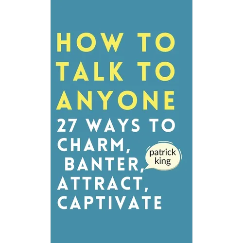 How to Talk to Anyone: How to Charm, Banter, Attract, & Captivate - Hardcover
