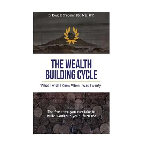 The Wealth Building Cycle: I Really Wish I Knew These 5 Simple Steps To Building Wealth When I Was Twenty!