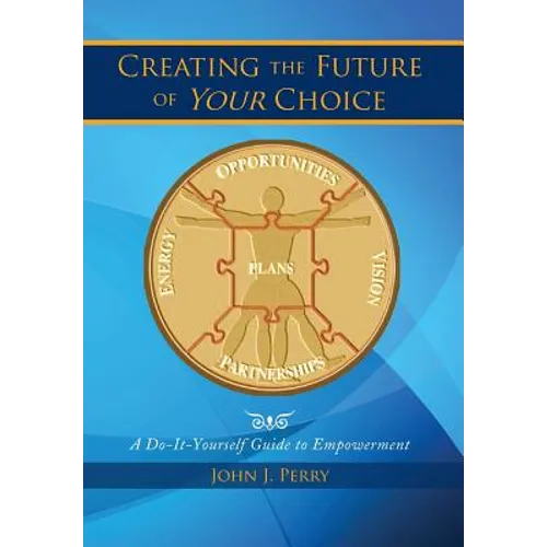 Creating the Future of Your Choice: A Do-It-Yourself Guide to Empowerment