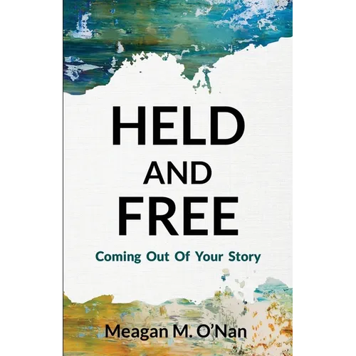 Held And Free: Coming Out of Your Story - Paperback