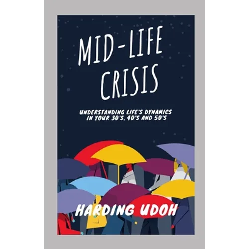 Mid-Life Crisis: Understanding Life's dynamics in your 30s, 40s and 50s